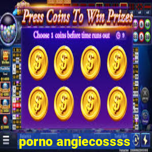 porno angiecossss